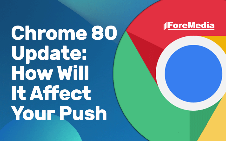 Chrome 80 Update: How Will It Affect You Push Ads And Earnings?