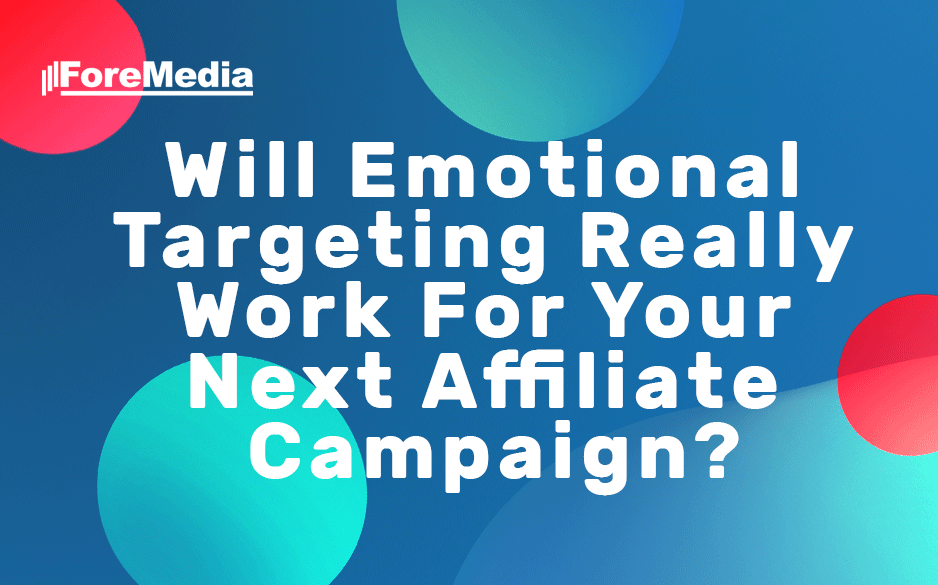 Will Emotional Targeting Really Work For Your Next Affiliate Campaign?