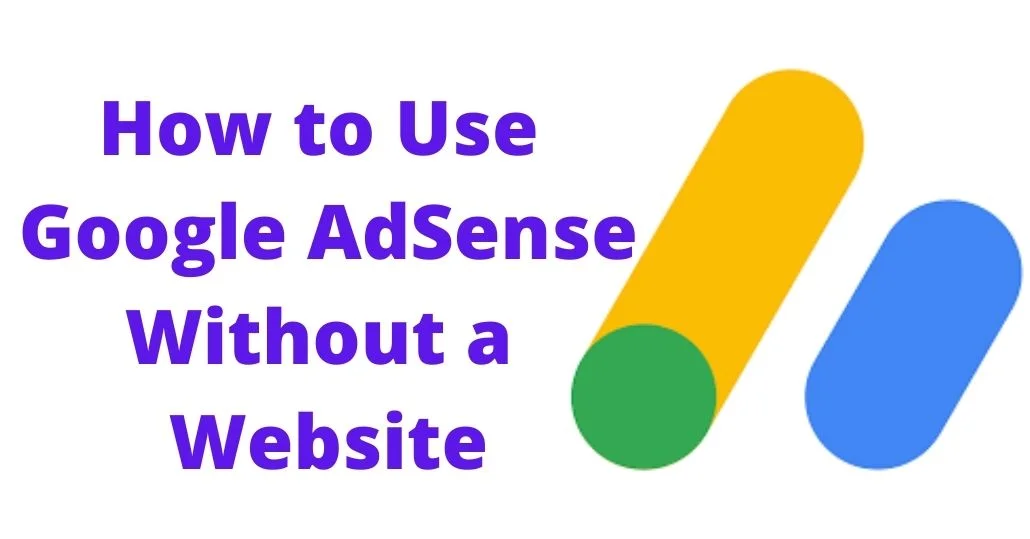 A bold, informative graphic with the title 'How to Use Google AdSense Without a Website' set against a purple background. The title is in a large purple font, easy to read, with two abstract shapes in orange and blue to the right, suggesting a simple, straightforward approach to utilizing AdSense in non-traditional online formats