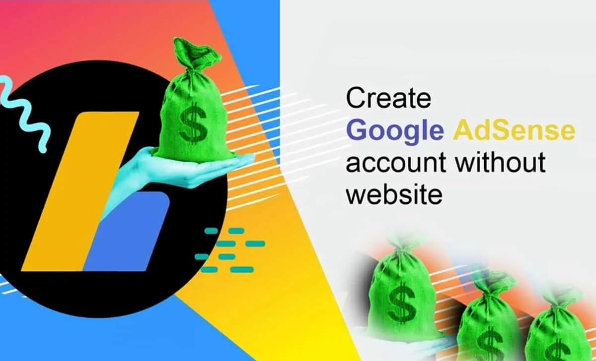 The image is a vibrant and colorful promotional graphic about creating a Google AdSense account without a website. It features a large blue 'G' from the Google logo, with a stylized hand in a light blue sleeve, holding a bright green money bag with a dollar sign. This suggests the earning potential of Google AdSense. The right side of the image has a clean white background with the text "Create Google AdSense account without website" in bold, clear font, and three more green money bags below this text, reinforcing the message of monetization. The design elements are set against a backdrop with abstract shapes in red, yellow, and blue, giving the image a dynamic and modern look.