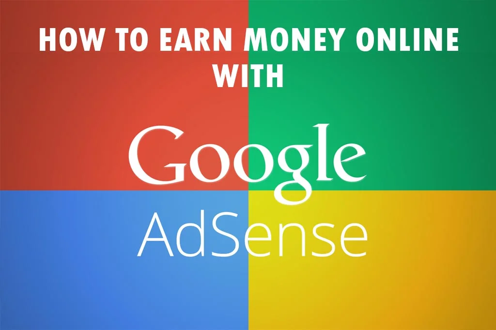 Colorful background divided into four quarters with the Google AdSense logo in the center and text overlay in white that reads 'HOW TO EARN MONEY ONLINE WITH Google AdSense', suggesting a guide on monetizing online content