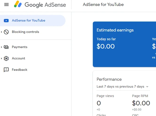 The image is a screenshot of a Google AdSense dashboard interface with a specific focus on AdSense for YouTube. On the left side, there's a navigation menu with options such as "AdSense for YouTube," "Blocking controls," "Payments," "Account," and "Feedback," indicating different sections of the AdSense account settings. On the right side, there's a box labeled "Estimated earnings" showing "$0.00" for both today and yesterday, suggesting no recent earnings. Below that, the "Performance" section shows "Page views" and "Page RPM" also at "$0.00," indicating no activity in the last 7 days. The screenshot provides a clear view of the metrics and controls available to a user within the AdSense platform, in this case related to YouTube content monetization.